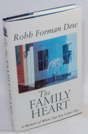 Cat.No: 41184 The Family Heart: a memoir of when our son came out. Robb Forman Dew