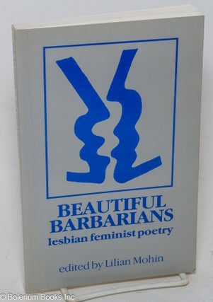 Cat.No: 41214 Beautiful Barbarians: lesbian feminist poetry. Lilian Mohin, Marg Yeo...