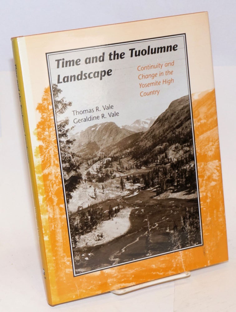 Cat.No: 41398 Time and the Tuolumne landscape; continuity and change in the Yosemite high country. Thomas R. Vale, Geraldine R. Vale.