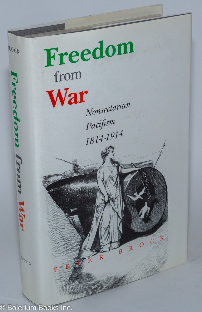 Cat.No: 41415 Freedom from war; nonsectarian pacifism, 1814-1914. Peter Brock.