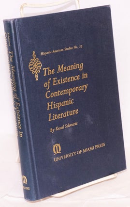 Cat.No: 41421 The meaning of existence in contemporary Hispanic literature. Kessel Schwartz