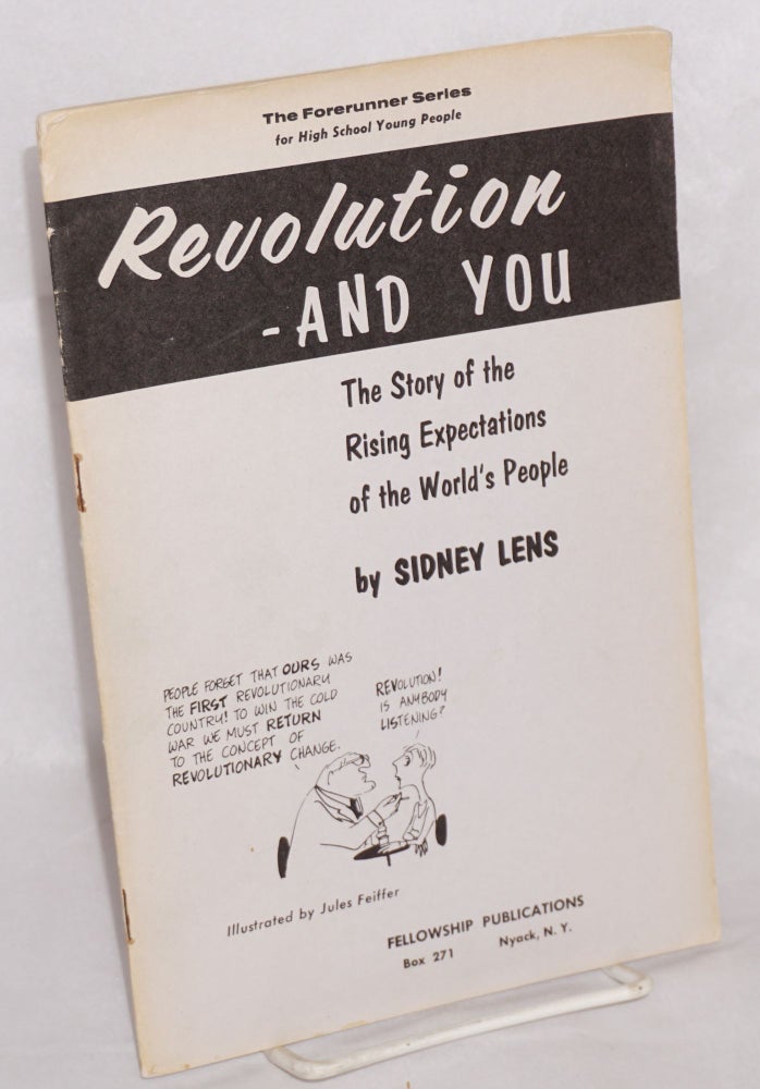 Cat.No: 41428 Revolution -and you; the story of the rising expectations of the world's people. Sidney Jules Feiffer Lens, and.