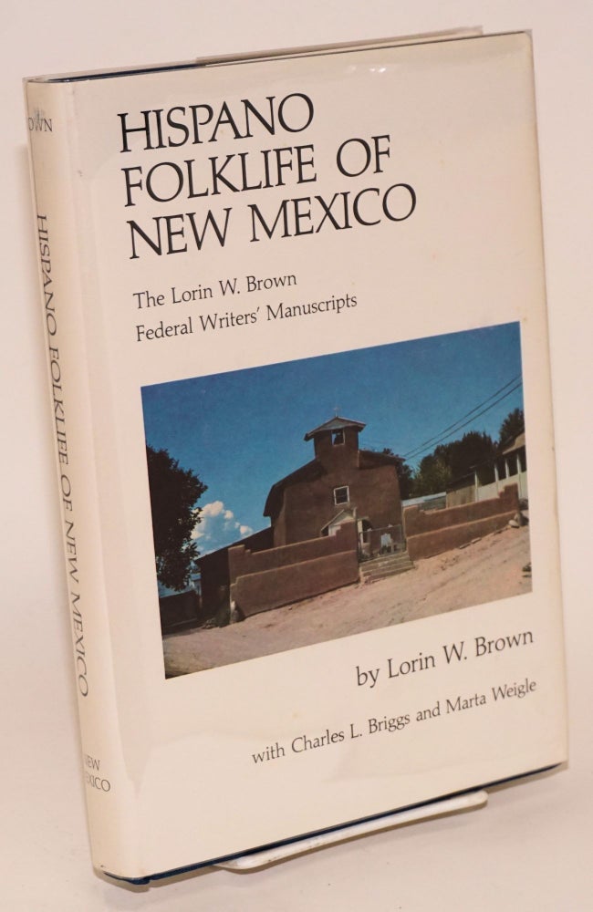 Cat.No: 41494 Hispano folklife of New Mexico: the Lorin W. Brown Federal Writers' Project manuscripts. Lorin W. Brown, Charles L. Briggs, Marta Weigle.