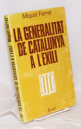 Cat.No: 41526 La Generalitat de Catalunya a l'exili. Miquel Ferrer