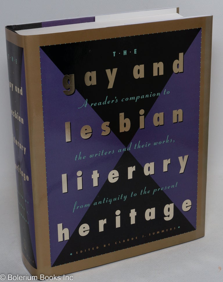 Cat.No: 41571 The Gay and Lesbian Literary Heritage; a reader's companion to the writers and their works, from antiquity to the present. Claude J. Summers.