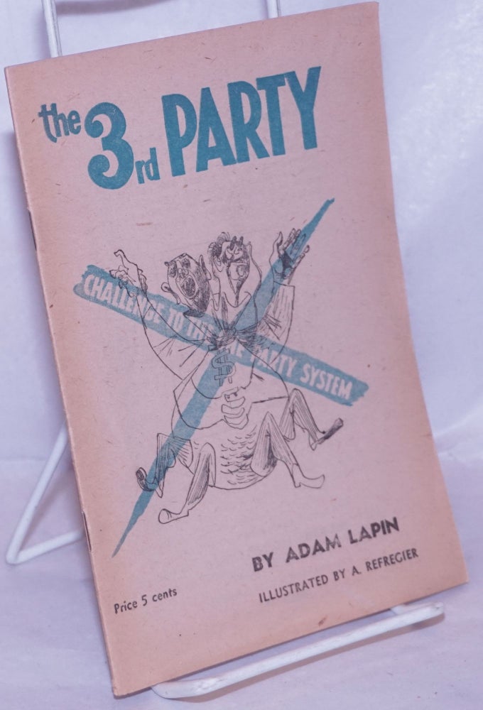 Cat.No: 4164 The 3rd Party; challenge to the one party system. Illustrated by A. Refregier. Adam Lapin.