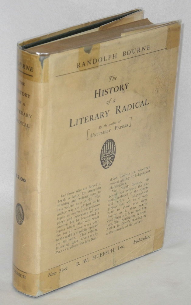 Cat.No: 41640 History of a literary radical, and other essays. Randolph Bourne, edited, Van Wyck Brooks.