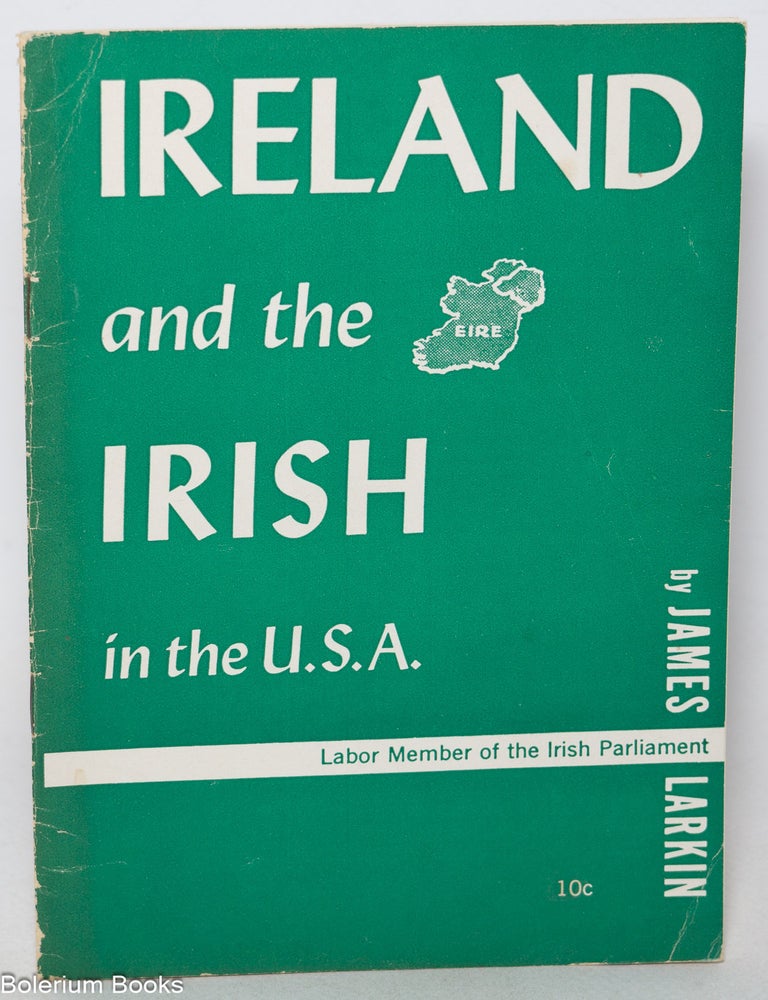 Cat.No: 4165 Ireland and the Irish in the U.S.A. James Larkin.