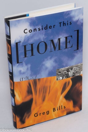 Cat.No: 41650 Consider This Home: a novel. Greg Bills