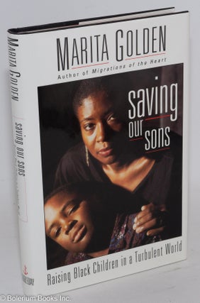 Saving our sons; raising black children in a turbulent world