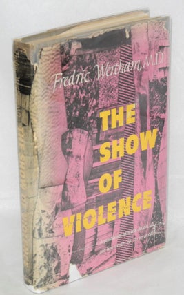 Cat.No: 41813 The show of violence. Fredric Wertham, M. D