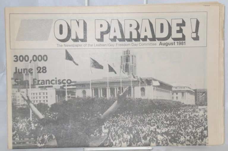 Cat.No: 41860 On Parade! The newspaper of the Lesbian/Gay Freedom Day Committee August 1981; 300,000 June 28 San Francisco