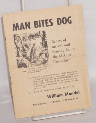 Cat.No: 4190 Man bites dog: report of an unusual hearing before the McCarran Committee....