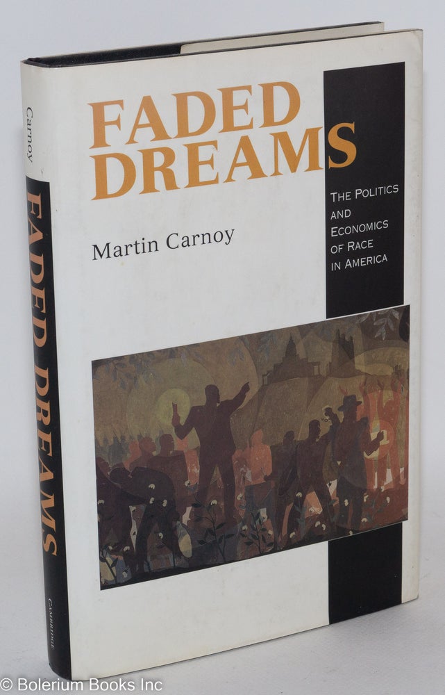 Cat.No: 41941 Faded dreams; the politics and economics of race in America. Martin Carnoy.