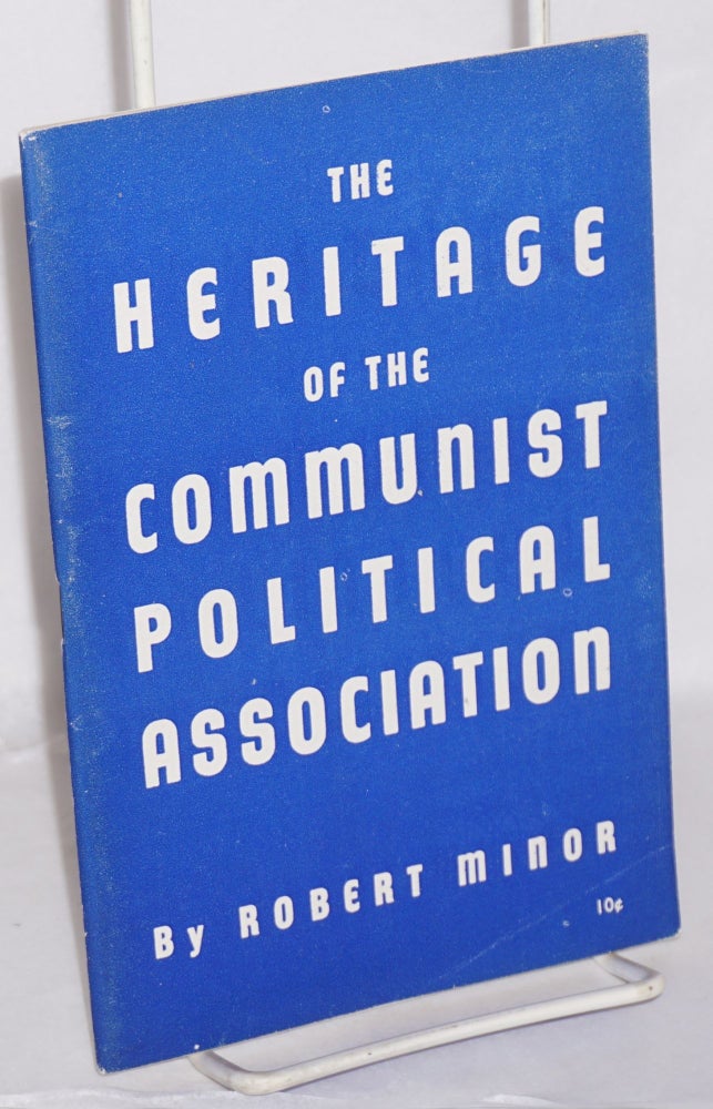 Cat.No: 4201 The Heritage of the Communist Political Association. Second printing, revised. Robert Minor.