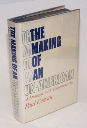 Cat.No: 42013 The Making of an un-American; a dialogue with experience. Paul Cowan
