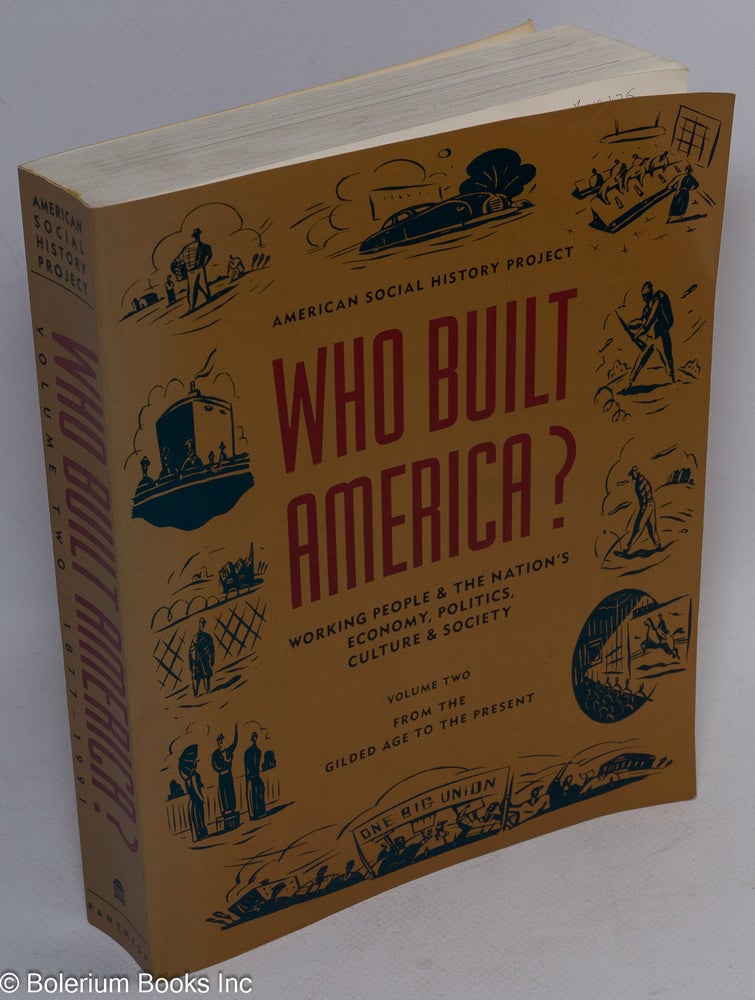 Cat.No: 42135 Who built America? Working people and the nation's economy, politics, culture, and society. Volume two: From the Gilded Age to the present.