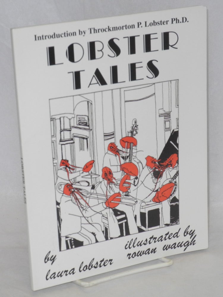 Cat.No: 42143 Lobster tales by Laura Lobster [pseud.] Illustrated by Rowan Waugh, introduction by Throckmorton P. Lobster, Ph.D. Eugene Nelson.