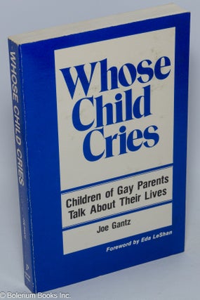Cat.No: 42249 Whose Child Cries: children of gay parents talk about their lives. Joe Gantz