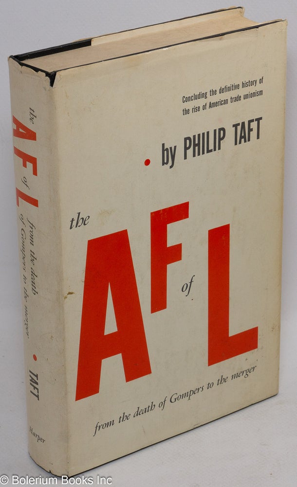 Cat.No: 4225 The A.F. of L. from the death of Gompers to the Merger. Philip Taft.