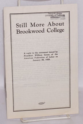 Cat.No: 42267 Still More about Brookwood College: a reply to the statement issued by...