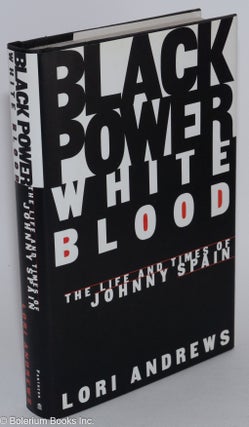 Cat.No: 42309 Black power, white blood; the life and times of Johnny Spain. Lori Andrews
