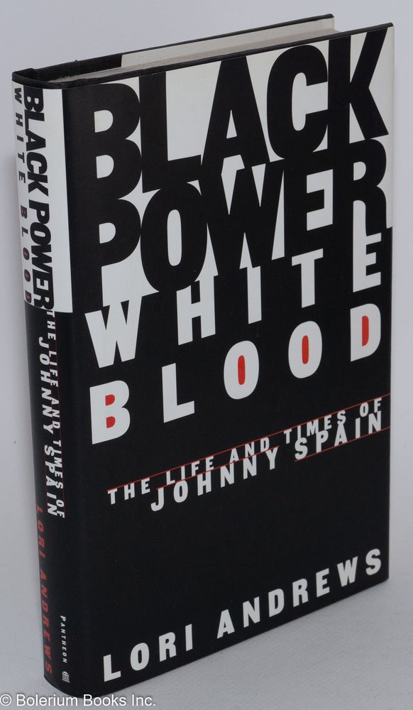 Cat.No: 42309 Black power, white blood; the life and times of Johnny Spain. Lori Andrews.