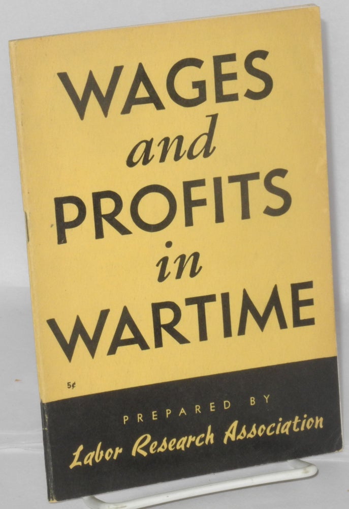 Cat.No: 42353 Wages and Profits in Wartime. Labor Research Association.