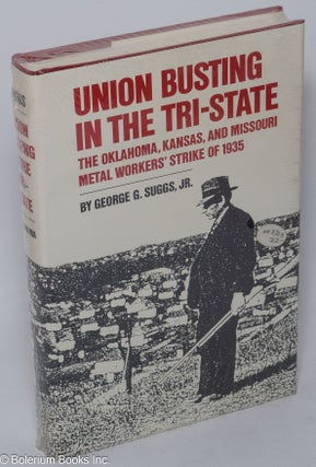 Cat.No: 42383 Union Busting in the Tri-State; the Oklahoma, Kansas, and Missouri metal...