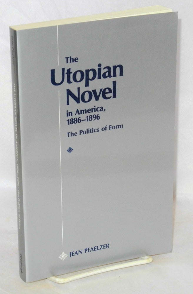 Cat.No: 42390 The Utopian novel in America, 1886-1896, the politics of form. Jean Pfaelzer.