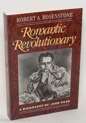 Cat.No: 42399 Romantic revolutionary: a biography of John Reed. Robert A. Rosenstone