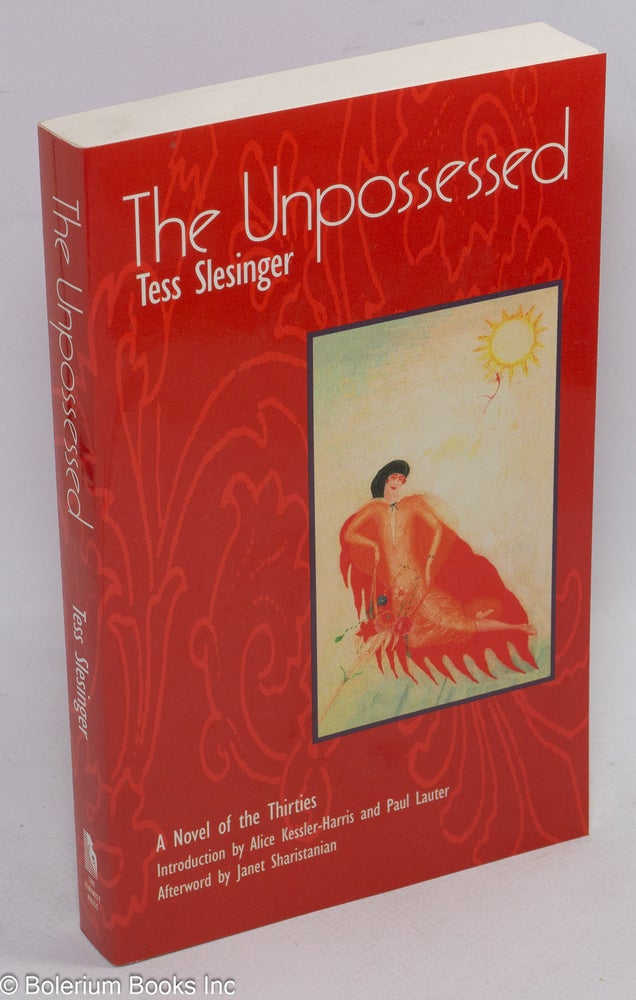 Cat.No: 42488 The unpossessed; a novel of the thirties. With an introduction by Alice Kessler-Harris and Paul Lauter and an afterword by Janet Sharistanian. Tess Slesinger.