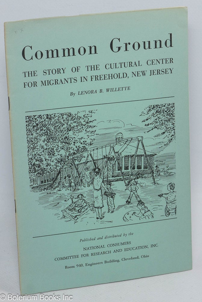 Cat.No: 42490 Common ground: the story of the Cultural Center for Migrants in Freehold, New Jersey. Lenora B. Willette.