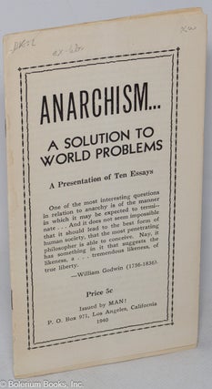 Cat.No: 42532 Anarchism... a solution to world problems. A presentation of ten essays