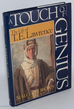 Cat.No: 42573 A Touch of Genius: the life of T. E. Lawrence. T. E. Lawrence, Malcolm...