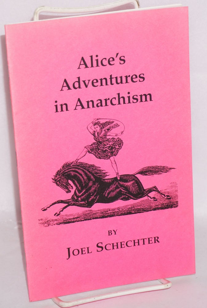 Cat.No: 42644 Alice's adventures in anarchism. Joel Schechter.