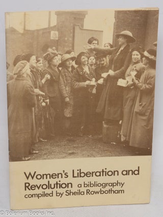 Cat.No: 42645 Women's liberation and revolution; a bibliography. Sheila Rowbotham, comp
