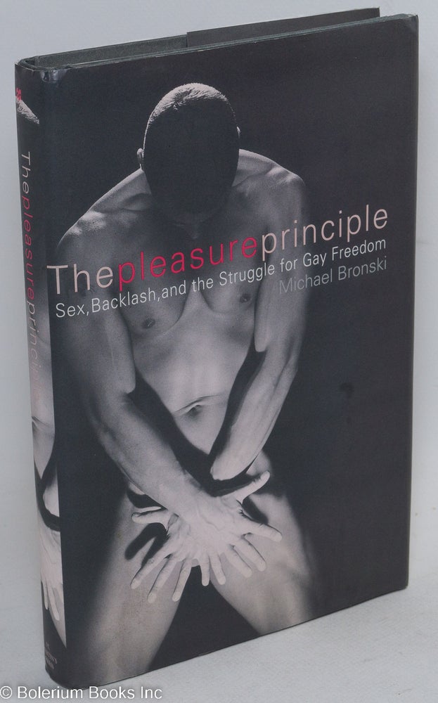 Cat.No: 42735 The Pleasure Principle: sex, backlash, and the struggle for gay freedom. Michael Bronski.