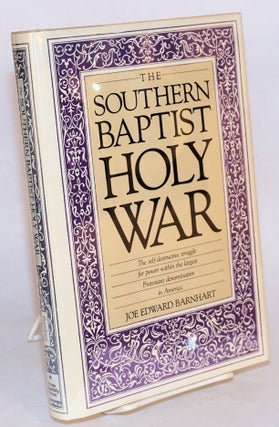 Cat.No: 42773 The Southern Baptist holy war. Joe Edward Barnhart