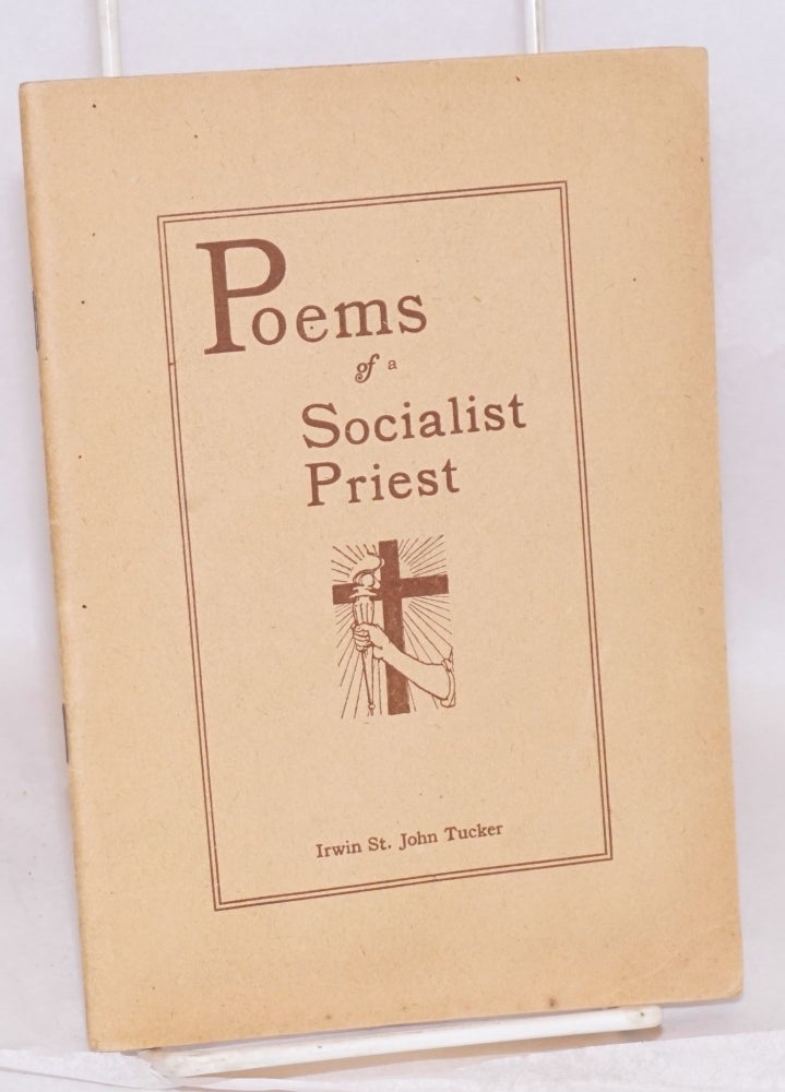 Cat.No: 42777 Poems of a socialist priest. Illustrated by Dorothy O'Reilly Tucker. Irwin St. John Tucker.