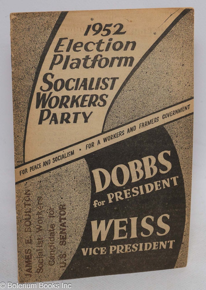 Cat.No: 42789 1952 election platform, Socialist Workers Party. For peace and socialism, for a workers and farmers government. Dobbs for President, Weiss Vice President. Socialist Workers Party.