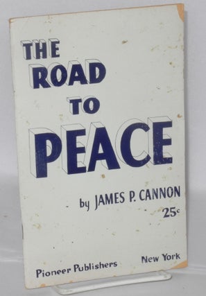 Cat.No: 42813 The Road to Peace: according to Stalin and according to Lenin. James P. Cannon