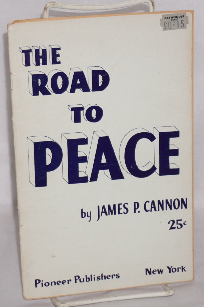 Cat.No: 42814 The road to peace; according to Stalin and according to Lenin. James P. Cannon.