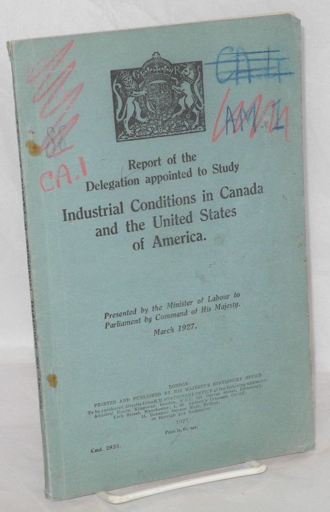 Cat.No: 42870 Report of the delegation appointed to study industrial conditions in Canada and the United States of America. Presented by the Minister of Labour to Parliament by Command of His Majesty, March, 1927