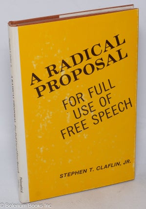 Cat.No: 43001 A radical proposal for full use of free speech. Stephen T. Claflin