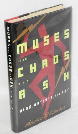 Cat.No: 43011 Muses from chaos and ash; AIDS, artists, and art. Andréa R. Vaucher