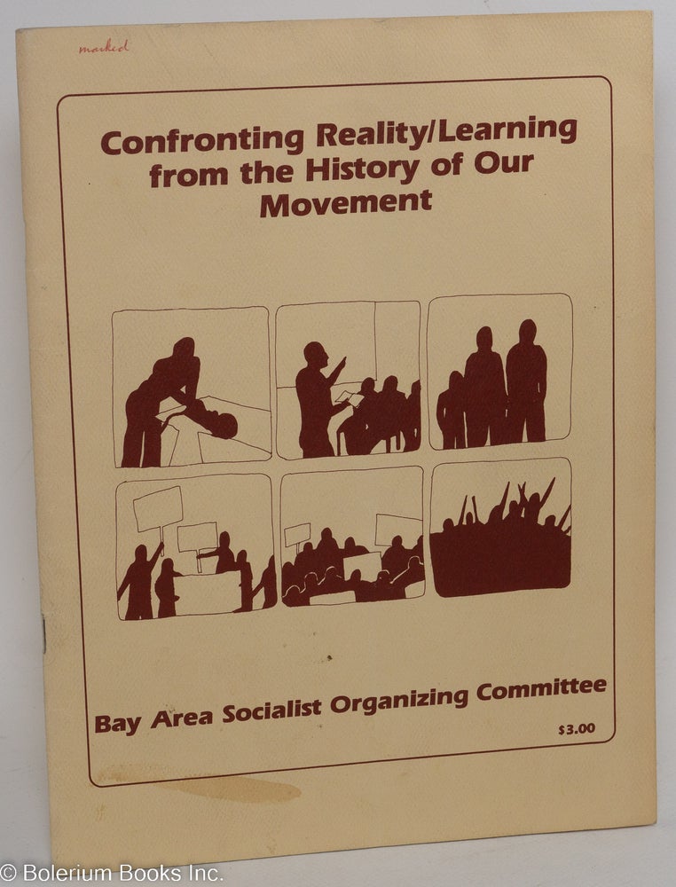 Cat.No: 43018 Confronting reality / learning from the history of our movement. Bay Area Socialist Organizing Committee.