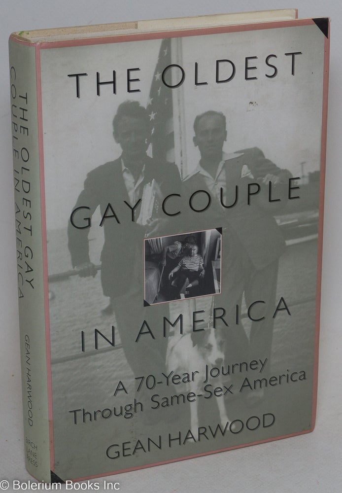 Cat.No: 43076 The Oldest Gay Couple in America: a seventy-year journey through same-sex America. Gean Harwood.