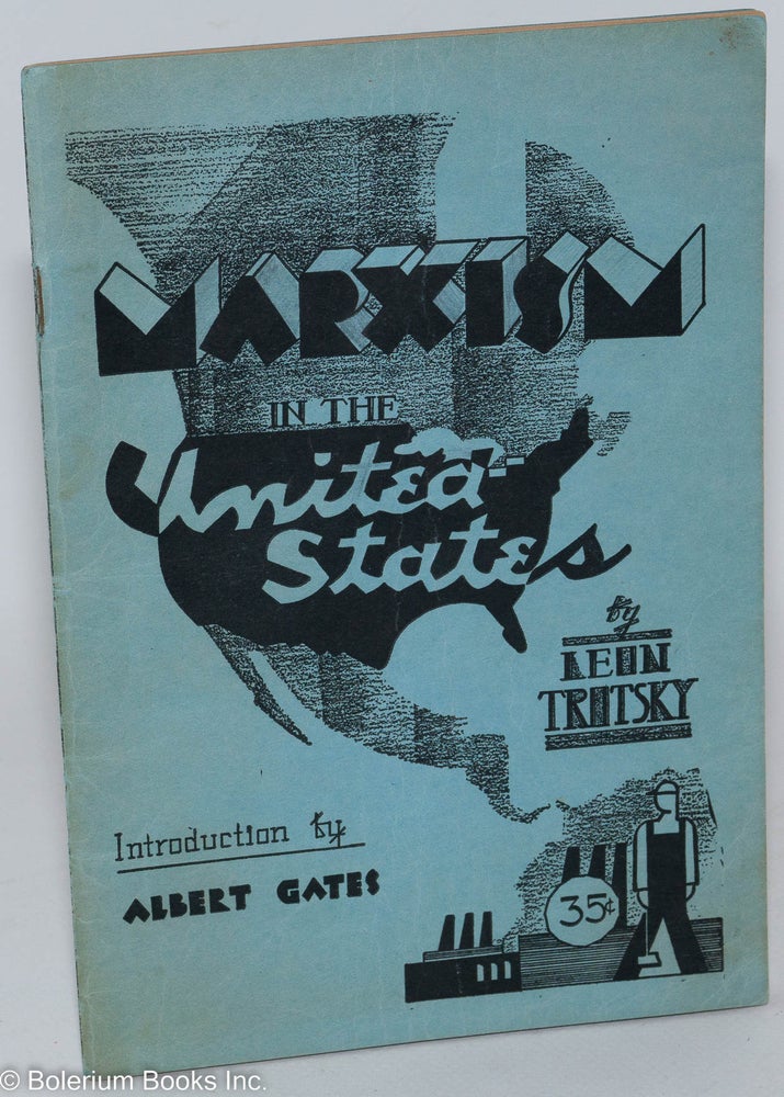 Cat.No: 4308 Marxism in the United States. Introduction by Albert Gates [Albert Glotzer]. Leon Trotsky.