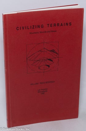 Cat.No: 43131 Civilizing terrains; mountains, mounds and mesas; revised second edition....